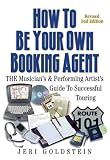 Product details for How to Be Your Own Booking Agent: The Musician's & Performing Artist's Guide to Successful Touring