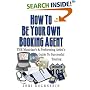 How to Be Your Own Booking Agent: The Musician's & Performing Artist's Guide to Successful Touring