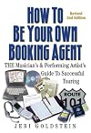How to Be Your Own Booking Agent: The Musicians & Performing Artists Guide to Successful Touring by Jeri Goldstein