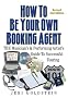 How to Be Your Own Booking Agent: The Musician's & Performing Artist's Guide to Successful Touring How to Be Your Own Booking Agent: The Musician's & Performing Artist's Guide to Successful Touring
