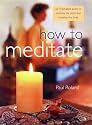 How to Meditate: An Illustrated Guide to Calming the Mind and Relaxing the Body