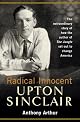 Radical Innocent: Upton Sinclair by Anthony Arthur