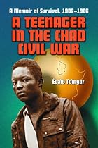 A Teenager in the Chad Civil War: A Memoir of Survival, 1982-1986