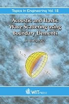 Acoustic and Elastic Wave Scattering Using Boundary Elements (Topics in Engineering volume 18,)