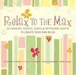 Relax to the Max: 60 Candles, Scents,...