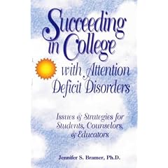 Succeeding in College with Attention Deficit Disorders: Issues and Strategies for Students, Counselors, and Educators