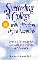 Succeeding in College With Attention Deficit Disorders: Issues and Strategies for Students, Counselors and Educators