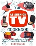 The As Seen on TV Cookbook: Healthy, Low-Calorie Recipes for Cooking with America's Favorite Kitchen Gizmos and Gadgets