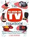 The As Seen On TV Cookbook: Delicious, Home-Style Recipes for Cooking with America's Favorite Kitchen Gizmos & Gadgets