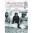 Indigenous Peoples and Diabetes: Community Empowerment and Wellness (Ethnographic Studies... by Gretchen Chesley Lang, Mariana Leal Ferreira, and Mariana Leal Ferreira; Gretchen Chesley Lang