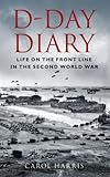 D-Day diary : life on the front line in the Second World War