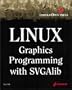 Linux Graphics Programming with SVGAlib: An Easy-to-Use Reference for Linux Graphics Programmers