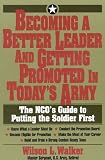 Becoming a Better Leader and Getting Promoted in Today's Army: The NCO's Guide to Putting the Soldier First