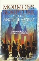 Mormons, Scripture, and the Ancient World: Studies in Honor of John L. Sorenson