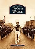 The City of Wayne (Images of America (Arcadia Publishing))