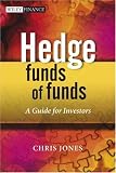 Hedge Funds Of Funds: A Guide for Investors (The Wiley Finance Series)