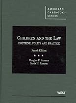 Children and the Law: Doctrine, Policy and Practice, 4th (American Casebook Series) Children and the Law: Doctrine, Policy and Practice, 4th (American Casebook Series)