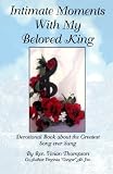 Intimate Moments With My Beloved King: Devotional Book about the Greatest Song ever Sung