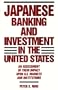 Japanese Banking and Investment in the United States: An Assessment of Their Impact Upon U.S. Markets and Institutions
