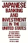 Japanese Banking and Investment in the United States: An Assessment of Their Impact Upon U.S. Markets and Institutions Japanese Banking and Investment in the United States: An Assessment of Their Impact Upon U.S. Markets and Institutions