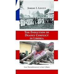 The Evolution of Deadly Conflict in Liberia: From 'Paternaltarianism' to State Collapse