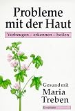 Probleme mit der Haut - Vorbeugen - erkennen - heilen - Maria Treben