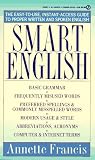 Smart English: The Easy-To-Use, Instant-Access Guide to Proper Written and Spoken English