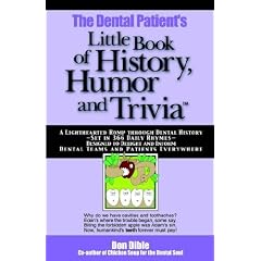 The Dental Patient's Little Book of History, Humor and Trivia: A Lighthearted Romp Through Dental History--Set in 366 Daily Rhymes--Designed to Deligh
