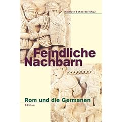 Feindliche Nachbarn: Rom und die Germanen