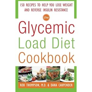 The Glycemic-Load Diet Cookbook: 150 Recipes to Help You Lose Weight and Reverse Insulin Resistance
