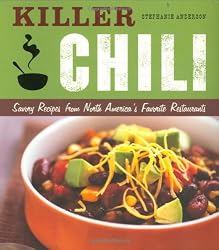 Killer Chili:  Savory Recipes from North America?s Favorite Chilli Restaurants