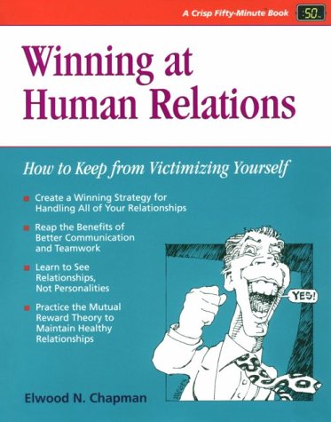 winning at human relations how to keep from victimizing yourself crisp fifty minute books