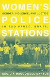 Women's Police Stations: Gender, Violence, and Justice in Sao Paulo, Brazil