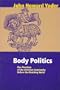 Body Politics: Five Practices of the Christian Community Before the Watching World