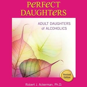 Perfect Daughters: Adult Daughters of Alcoholics