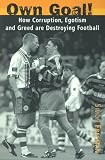 Own Goal!: How Egotism and Greed Are Destroying Football