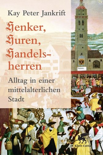 Klett-Cotta Henker, Huren, Handelsherren: Alltag in einer mittelalterlichen Stadt