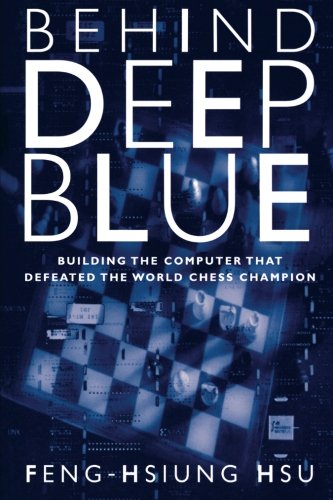 Behind Deep Blue: Building the Computer that Defeated the World Chess Champion