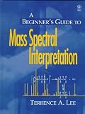 A Beginner s Guide to Mass Spectral Interpretation