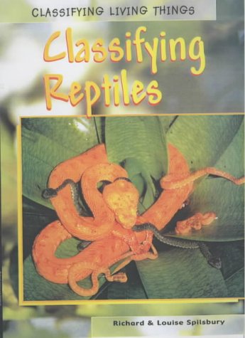 Classifying Living Things: Classifying Reptiles (Classifying Living Things)