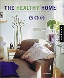 The Healthy Home: Beautiful Interiors That Enhance the Environment and Your Well-Being