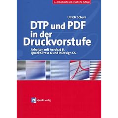 DTP und PDF in der Druckvorstufe - Arbeiten mit Acrobat 6, QuarkXPress 6 und InDesign CS