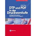 DTP und PDF in der Druckvorstufe - Arbeiten mit Acrobat 6, QuarkXPress 6 und InDesign CS
