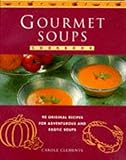 Gourmet soups : over 75 original recipes for adventurous and exotic soups