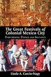 The Great Festivals of Colonial Mexico City: Performing Power and Identity (Dialogos)