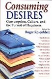 Consuming Desires: Consumption, Culture and the Pursuit of Happiness