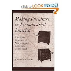 Making Furniture in Preindustrial America: The Social Economy of Newtown and Woodbury, Connecticut (Studies in Industry and Society, 10)