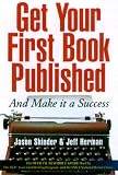 Get Your First Book Published: And Make It a Success