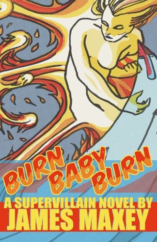 Burn Baby Burn: A Supervillain Novel (Volume 1)