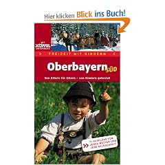 Freizeit mit Kindern - Oberbayern S�d. 71 Erlebnisausfl�ge f�r jedes Wetter und jede Gelegenheit.